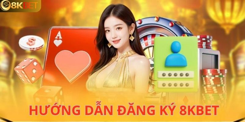 Các bước đăng ký 8KBET dễ dàng 