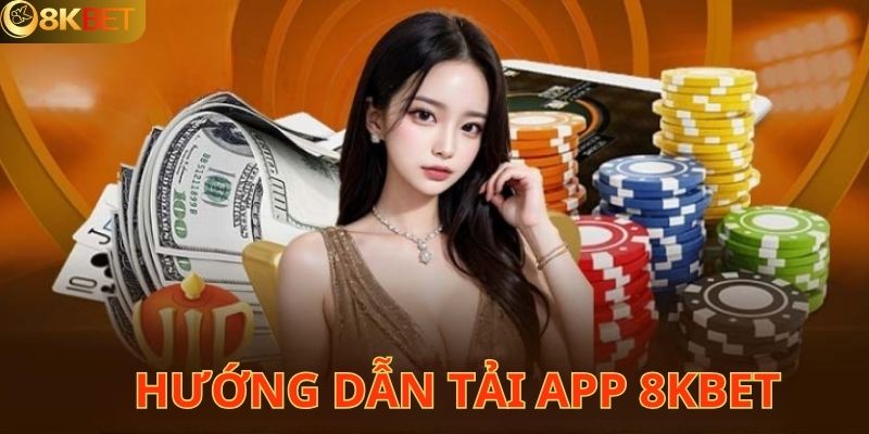 Hướng dẫn cách thức tải app 8KBET đơn giản và hiệu quả