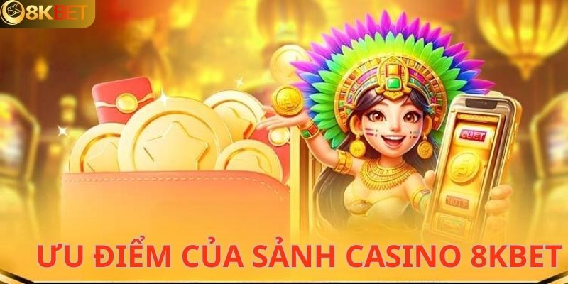 Sảnh casino tại 8kbet sở hữu những thế mạnh vượt trội