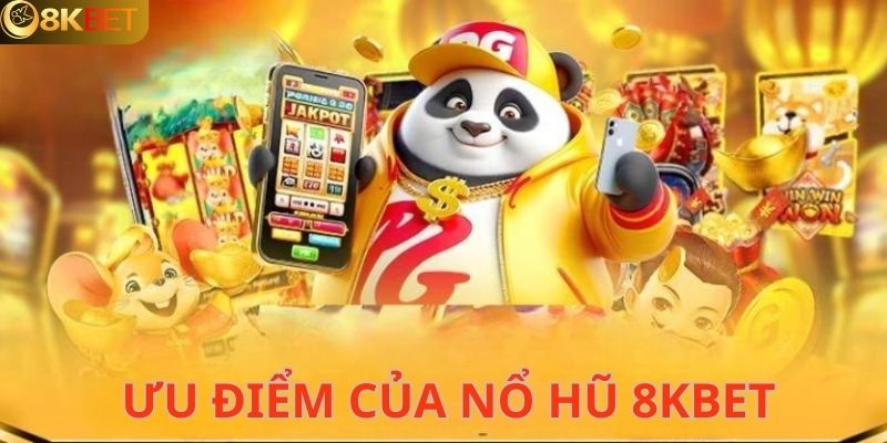 Ưu điểm nổi bật có ở nổ hũ 8KBET