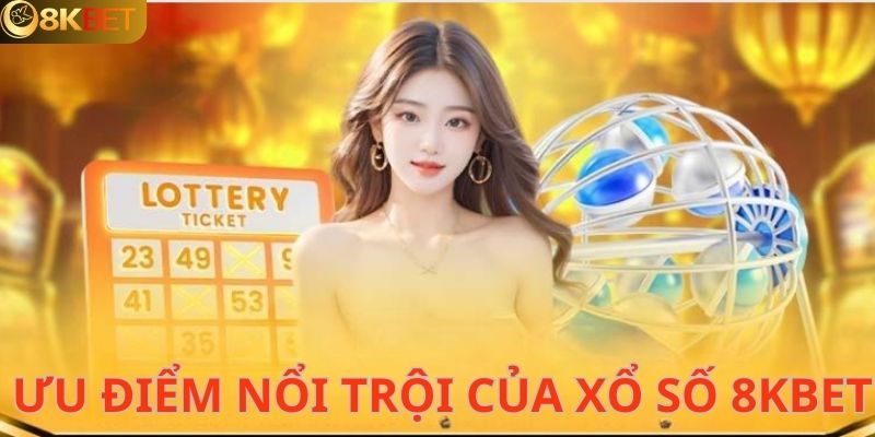 Ưu điểm của xổ số 8KBET nên nắm